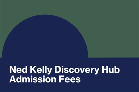 Ned Kelly Discovery Hub Admission Fees.png